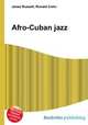 Afro-Cuban jazz, Jesse Russell,Ronald Cohn 