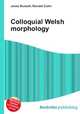 Colloquial Welsh morphology, Jesse Russell,Ronald Cohn 