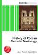 History of Roman Catholic Mariology, Jesse Russell,Ronald Cohn 