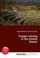 Copper mining in the United States, Jesse Russell,Ronald Cohn 