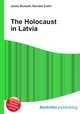 The Holocaust in Latvia, Jesse Russell,Ronald Cohn 