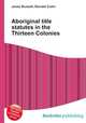 Aboriginal title statutes in the Thirteen Colonies, Jesse Russell,Ronald Cohn 