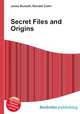 Secret Files and Origins, Jesse Russell,Ronald Cohn 