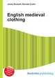 English medieval clothing, Jesse Russell,Ronald Cohn 