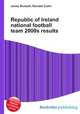 Republic of Ireland national football team 2000s results, Jesse Russell,Ronald Cohn 