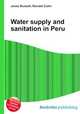 Water supply and sanitation in Peru, Jesse Russell,Ronald Cohn 