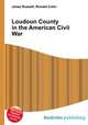 Loudoun County in the American Civil War, Jesse Russell,Ronald Cohn 