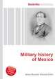 Military history of Mexico, Jesse Russell,Ronald Cohn 