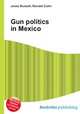 Gun politics in Mexico, Jesse Russell,Ronald Cohn 