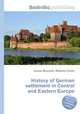 History of German settlement in Central and Eastern Europe, Jesse Russell,Ronald Cohn 