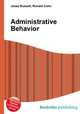 Administrative Behavior, Jesse Russell,Ronald Cohn 