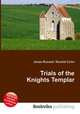 Trials of the Knights Templar, Jesse Russell,Ronald Cohn 