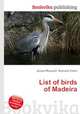 List of birds of Madeira, Jesse Russell,Ronald Cohn 