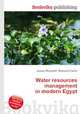Water resources management in modern Egypt, Jesse Russell,Ronald Cohn 