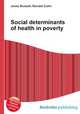 Social determinants of health in poverty, Jesse Russell,Ronald Cohn 