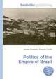 Politics of the Empire of Brazil, Jesse Russell,Ronald Cohn 