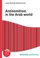 Antisemitism in the Arab world, Jesse Russell,Ronald Cohn 