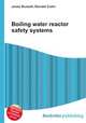 Boiling water reactor safety systems, Jesse Russell,Ronald Cohn 