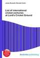 List of international cricket centuries at Lord
