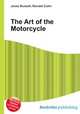The Art of the Motorcycle, Jesse Russell,Ronald Cohn 