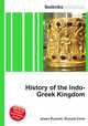 History of the Indo-Greek Kingdom, Jesse Russell,Ronald Cohn 