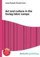 Art and culture in the Gulag labor camps, Jesse Russell,Ronald Cohn 