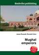 Mughal emperors, Jesse Russell,Ronald Cohn 