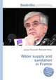 Water supply and sanitation in France, Jesse Russell,Ronald Cohn 