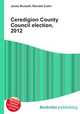 Ceredigion County Council election, 2012, Jesse Russell,Ronald Cohn 
