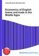 Economics of English towns and trade in the Middle Ages, Jesse Russell,Ronald Cohn 