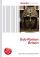 Sub-Roman Britain, Jesse Russell,Ronald Cohn 