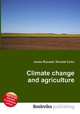 Climate change and agriculture, Jesse Russell,Ronald Cohn 