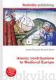 Islamic contributions to Medieval Europe, Jesse Russell,Ronald Cohn 