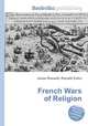 French Wars of Religion, Jesse Russell,Ronald Cohn 