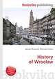 History of Wroclaw, Jesse Russell,Ronald Cohn 
