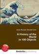 A History of the World in 100 Objects, Jesse Russell,Ronald Cohn 