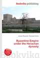 Byzantine Empire under the Heraclian dynasty, Jesse Russell,Ronald Cohn 
