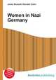 Women in Nazi Germany, Jesse Russell,Ronald Cohn 