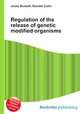 Regulation of the release of genetic modified organisms, Jesse Russell,Ronald Cohn 