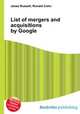 List of mergers and acquisitions by Google, Jesse Russell,Ronald Cohn 