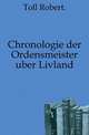 Chronologie der Ordensmeister uber Livland., Toll Robert 