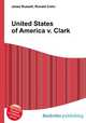United States of America v. Clark, Jesse Russell,Ronald Cohn 