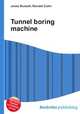 Tunnel boring machine, Jesse Russell,Ronald Cohn 
