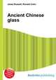 Ancient Chinese glass, Jesse Russell,Ronald Cohn 