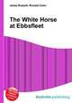 The White Horse at Ebbsfleet, Jesse Russell,Ronald Cohn 