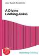 A Divine Looking-Glass, Jesse Russell,Ronald Cohn 