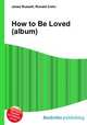 How to Be Loved (album), Jesse Russell,Ronald Cohn 