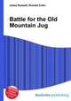 Battle for the Old Mountain Jug, Jesse Russell,Ronald Cohn 