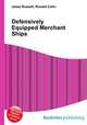Defensively Equipped Merchant Ships, Jesse Russell,Ronald Cohn 