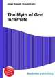 The Myth of God Incarnate, Jesse Russell,Ronald Cohn 